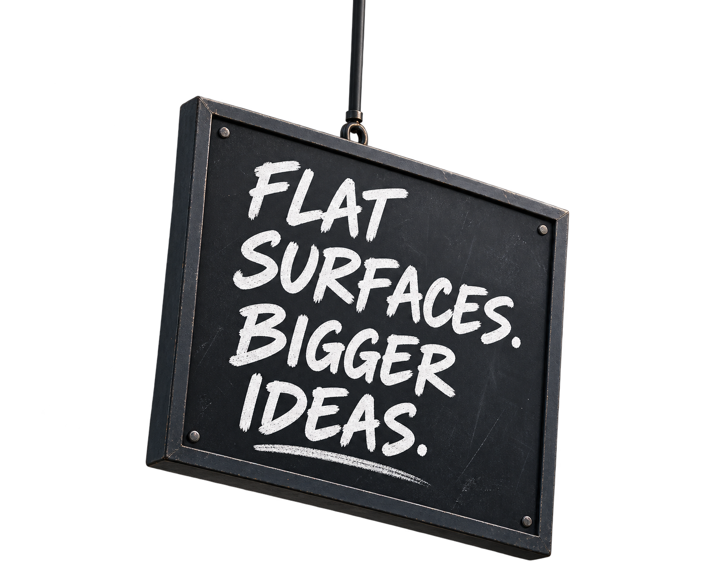 Flat surfaces. Bigger ideas.